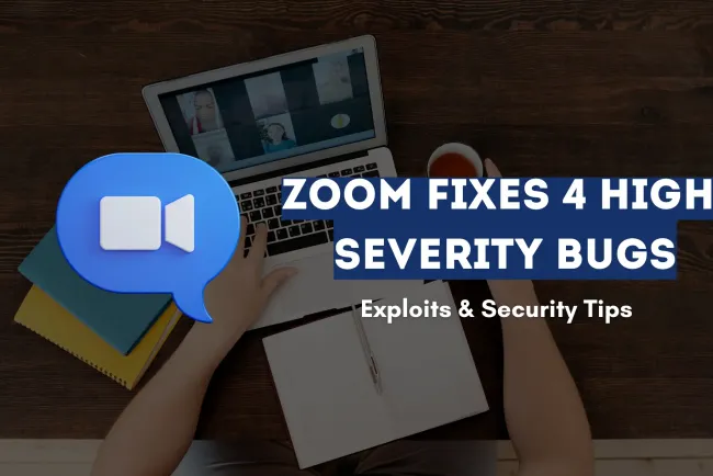 Zoom Patches Four High-Severity Vulnerabilities | How Attackers Exploit Them and How to Stay Safe