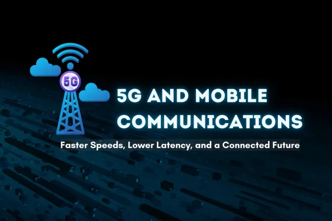 How 5G Will Transform Mobile Communications |  Faster Speeds, Lower Latency, and a Connected Future