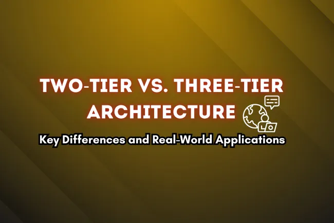 Two-Tier vs. Three-Tier Architecture |  Understanding the Differences, Real-Time Uses, and Comparative Analysis