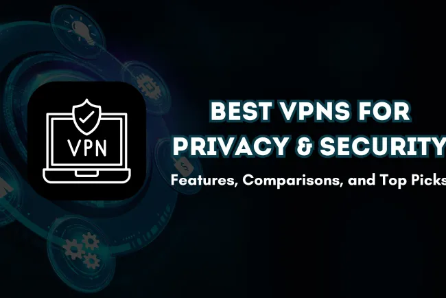 Top VPNs for Online Privacy and Security |  Features, Comparisons, and Best Picks for Safe Browsing