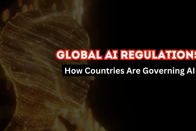 A Comprehensive Guide to Global AI Regulations | How Countries Are Governing Artificial Intelligence