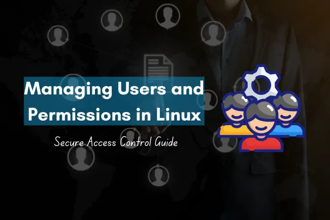Managing Users and Permissions in Linux | A Complete Guide to Secure Access Control