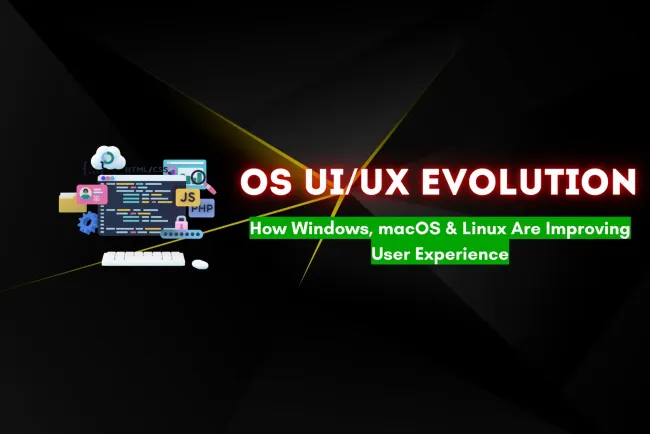 User Interface and Experience Overhauls in Major Operating Systems |  How Windows, macOS, and Linux Are Evolving for a Better User Experience