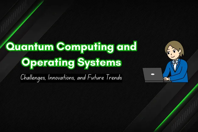 The Impact of Quantum Computing on Operating Systems |  Challenges, Innovations, and Future Trends