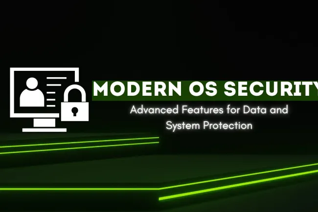 Security Enhancements in Modern Operating Systems | Advanced Features for Protecting Data, Users, and Systems from Cyber Threats