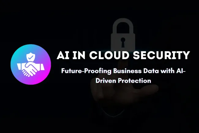 How AI is Strengthening Cloud Security |  The Future of AI-Driven Cloud Protection for Businesses and Organizations