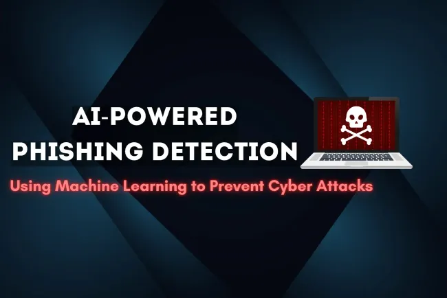AI-Powered Phishing Detection |  How Machine Learning is Transforming Cybersecurity to Prevent Phishing Attacks