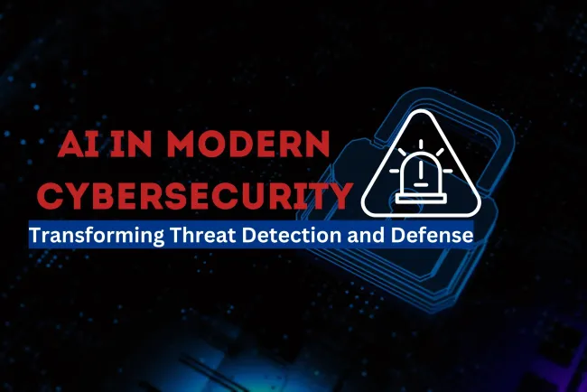 The Role of AI in Modern Cybersecurity |  How Artificial Intelligence is Transforming Threat Detection and Cyber Defense
