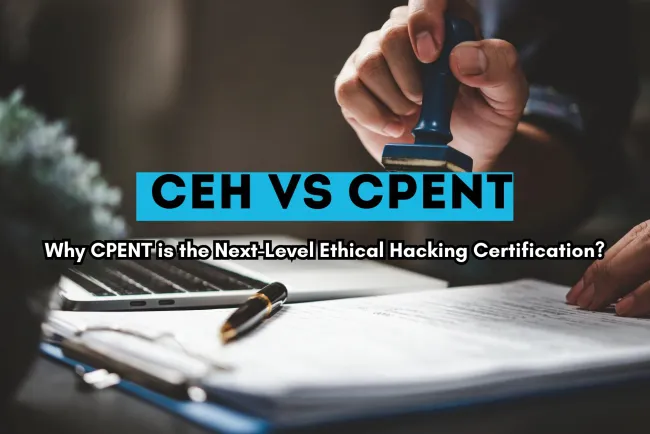 CEH vs CPENT | Why CPENT is the Next-Level Ethical Hacking Certification?
