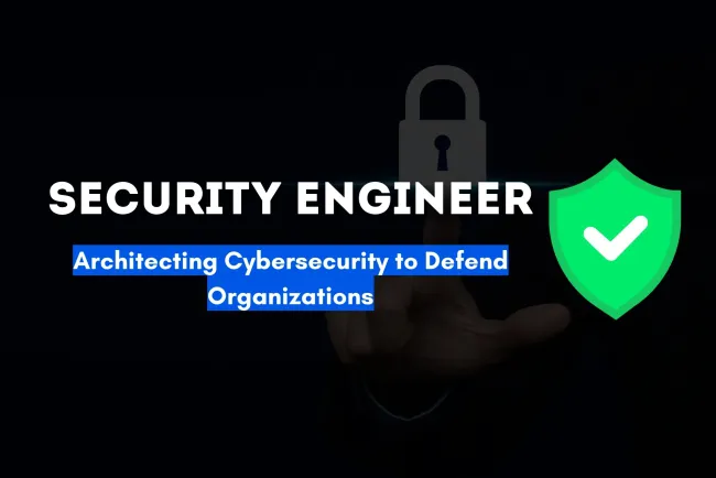 Security Engineer | The Architect of Cybersecurity Infrastructure Who Defends Organizations from Cyber Threats