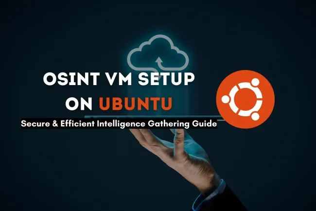 Step-by-Step Guide to Configuring an OSINT Virtual Machine on Ubuntu |  Secure and Efficient Intelligence Gathering Setup