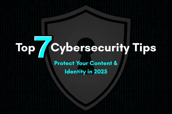 Top 7 Cybersecurity Tips Every Digital Creator Must Follow to Protect Their Content, Identity, and Online Reputation in 2026