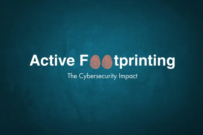 What is Active Footprinting in Cybersecurity and Why Does It Matter?