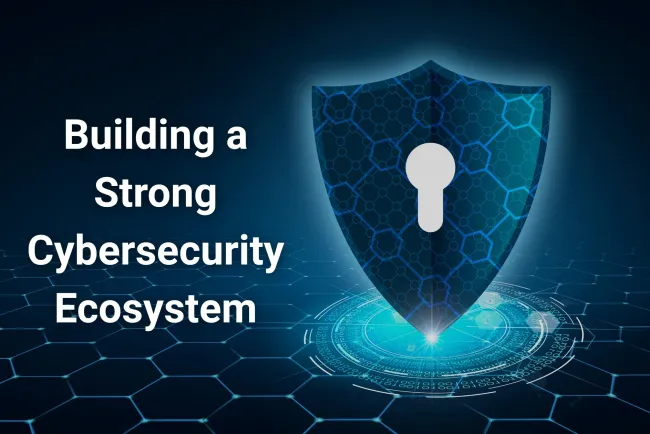 What Makes Up a Strong Cybersecurity Ecosystem in Today’s Digital World? | The Detailed Guide