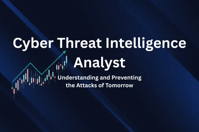 Cyber Threat Intelligence Analyst |  Understanding and Preventing Future Attacks