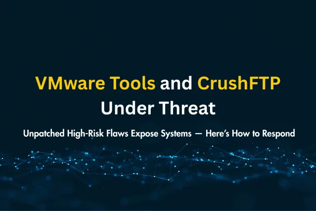 New Security Flaws in VMware Tools and CrushFTP: High-Risk Vulnerabilities with No Workaround  | How to Protect Your Systems ?