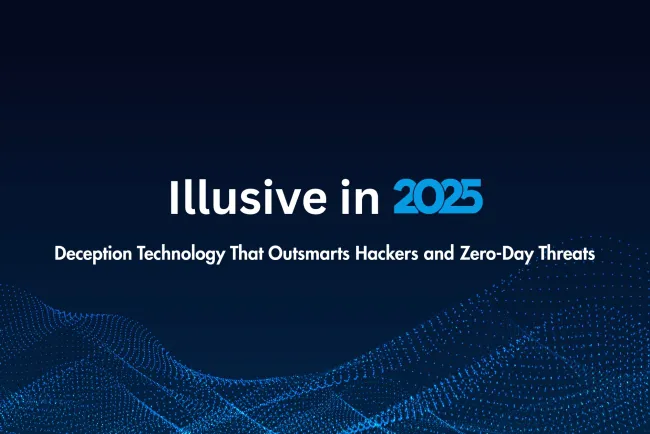 Inside Illusive |  How Deception Technology Uses Fake Data to Trap Hackers and Protect Enterprises from Zero-Day Attacks in 2026