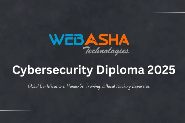 Comprehensive Guide to WebAsha’s Diploma in Cybersecurity and Ethical Hacking |  Career-Oriented Training with Global Certifications in 2026