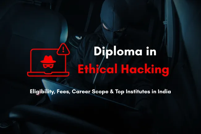 Best Diploma in Ethical Hacking Course Near Me  |  Eligibility, Fees, Career Scope & Top Colleges in India (2026 Guide)