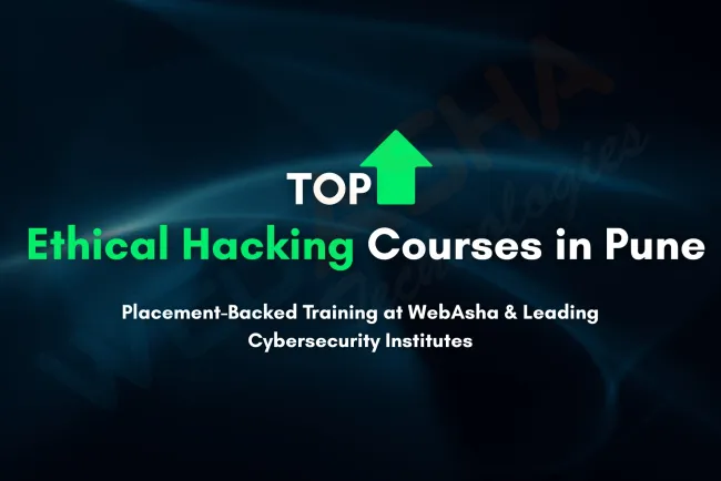 Best Ethical Hacking Course in Pune with Placement  |  Complete Guide to WebAsha Technologies