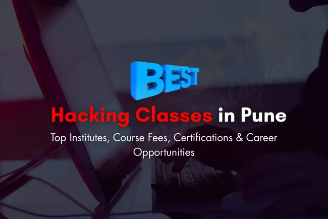 Best Hacking Classes in Pune |   Institutes, Courses, Fees, and Career Scope
