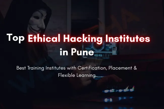 Best Institute for Ethical Hacking Course in Pune  | Course Details, Placement, Fees, Online & Offline Classes