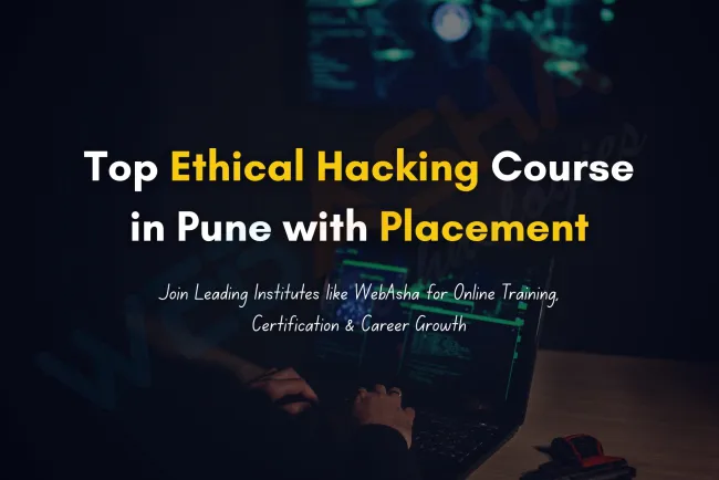 Best Ethical Hacking Course in Pune with Placement, Certification, and Online Training