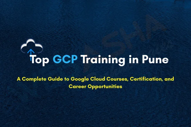 Where Can I Learn Google Cloud Platform in Pune? Complete GCP Certification Course Guide for Developers and Cloud Architects