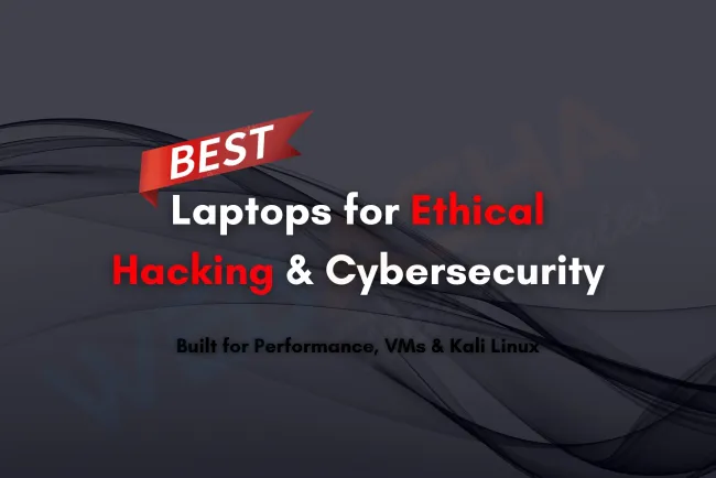 Top Laptops for Ethical Hacking Students |  Best Performance Laptops for Cybersecurity, Kali Linux, Penetration Testing, and Virtual Machines