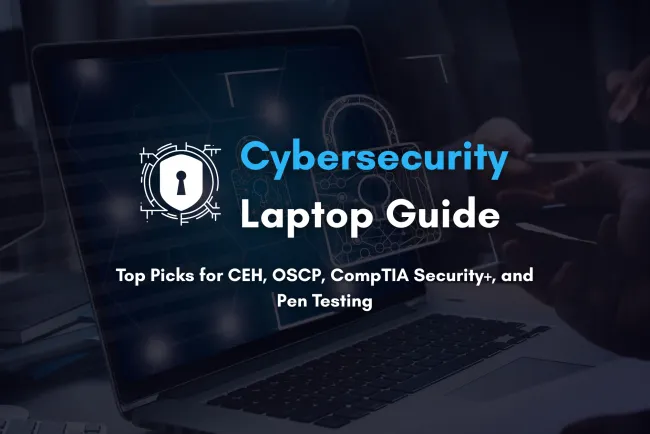 Best Laptops for Cybersecurity Certifications (CEH, OSCP, CompTIA Security+) | 2025 Buyer’s Guide for Ethical Hacking and Penetration Testing