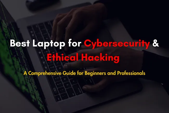 Which is the Best Laptop for Cybersecurity and Ethical Hacking Courses in 2026? A Detailed Guide for Beginners and Professionals