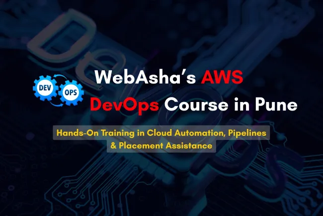 AWS DevOps Training in Pune |  Master Cloud Automation, CI/CD Pipelines, and Real-World Projects with Certification & Placement at WebAsha Technologies