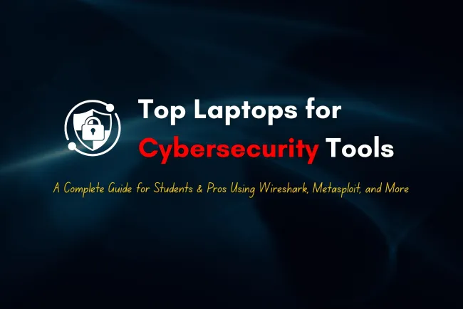 Best Laptops for Running Cybersecurity Tools Like Wireshark & Metasploit | Complete Guide for Students and Professionals