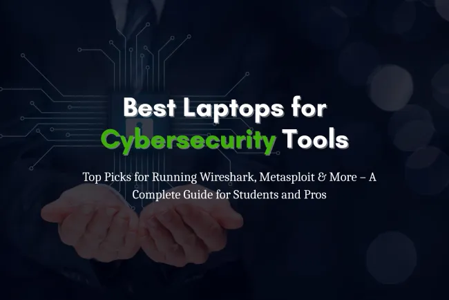 Which Laptop Is Best for Cybersecurity and Ethical Hacking ? Top Picks for Running Wireshark, Metasploit, Kali Linux, and Virtual Machines