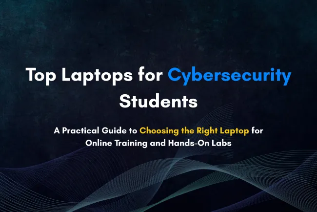 Best Laptops for Online Cybersecurity Training | Detailed Student Guide