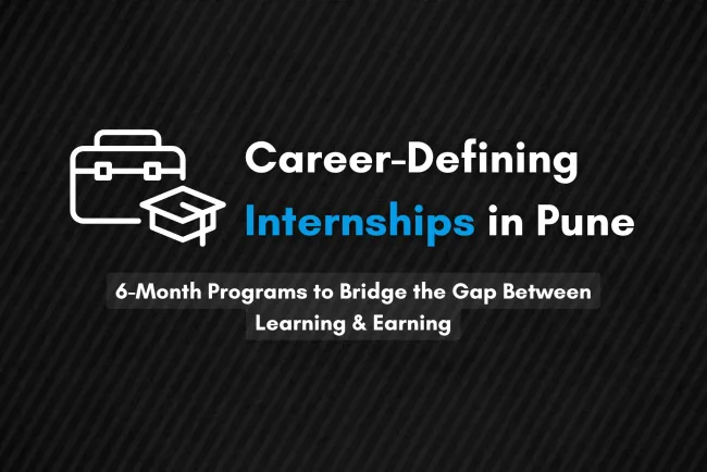 6-Month Internship Opportunities in Pune |  Build a Strong Career Foundation with Real-World Experience