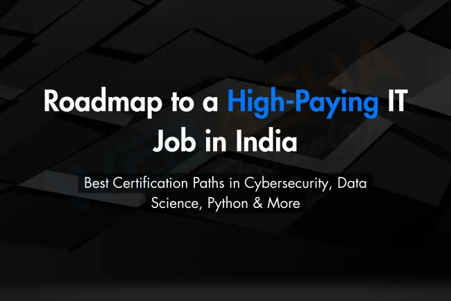 Roadmap to a High-Paying IT Job in India Through IT Certifications |  Best Courses in Cybersecurity, Ethical Hacking, Data Science, Full Stack Python, and IT Infrastructure