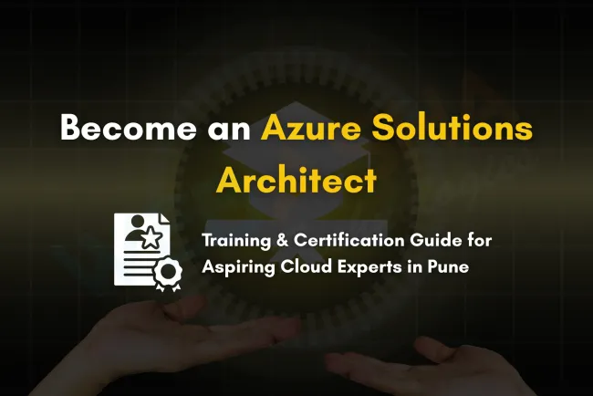 Become an Azure Certified Solutions Architect | Training and Certification Guide for Pune Students