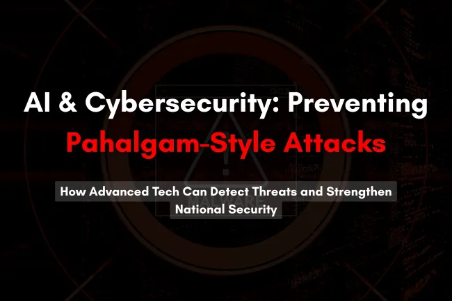 How AI and Cybersecurity Can Prevent Attacks Like the Pahalgam Incident | The Detailed Guide