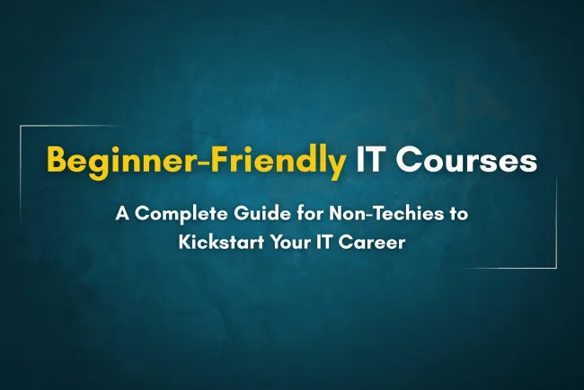 Best Online IT Courses for Beginners from Non-Technical Fields |  A Complete Guide to Kickstart Your IT Career