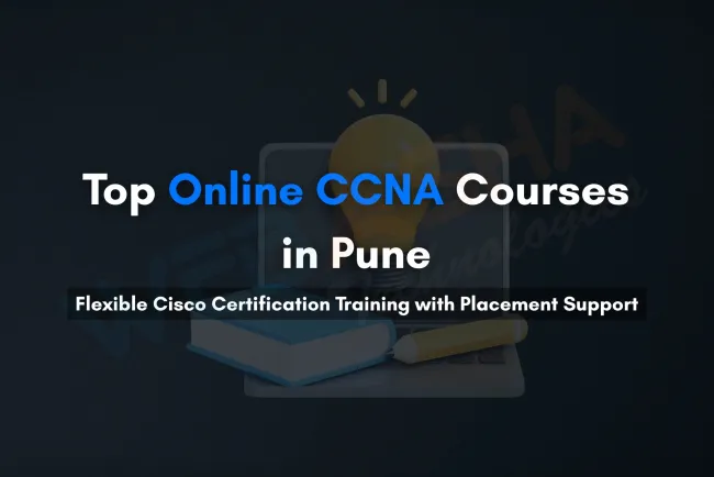 Exploring Online CCNA Training in Pune | Flexible Cisco Certification Courses for IT Candidates