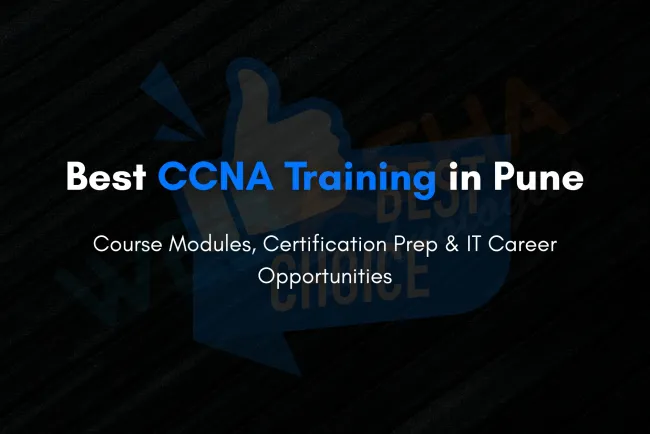Complete CCNA Training in Pune | Course Structure, Exam Prep, and Career Outcomes