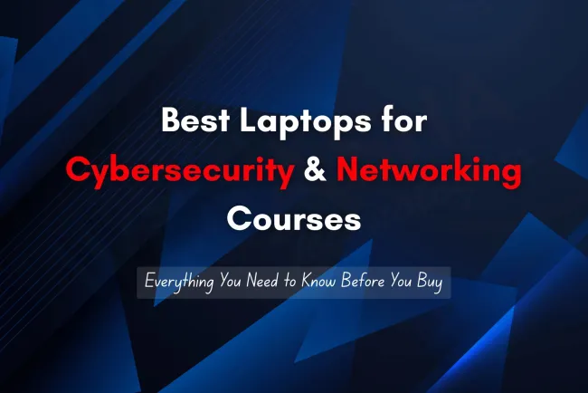The Ultimate Guide to Laptop Requirements for Cybersecurity and Network Security Courses |  Everything Students and Professionals Need to Know