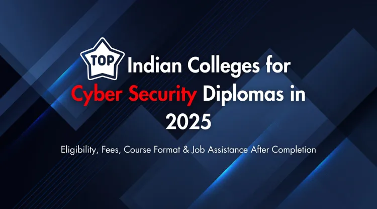 Best Colleges for Diploma in Cyber Security in India 2025 | Eligibility, Fees, Online/Offline Courses, and Placement Support