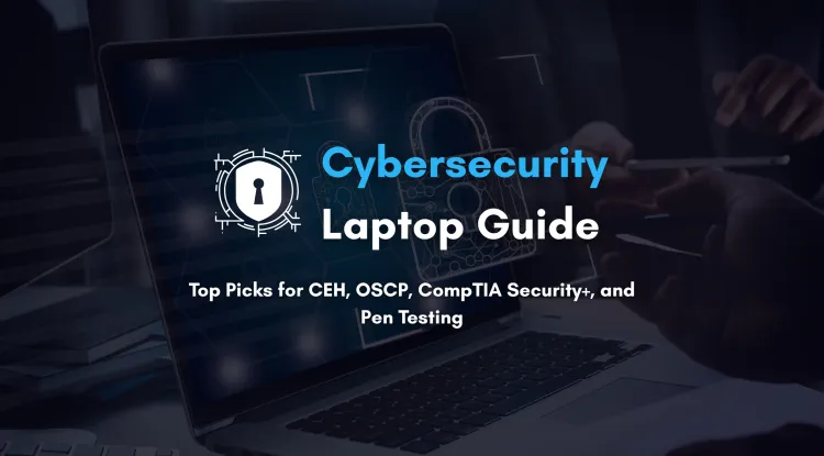 Best Laptops for Cybersecurity Certifications (CEH, OSCP, CompTIA Security+) | 2025 Buyer’s Guide for Ethical Hacking and Penetration Testing