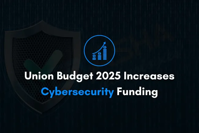 Union Budget 2025 Increases Cybersecurity Funding | AI, CERT-In, and Digital Infrastructure Boost
