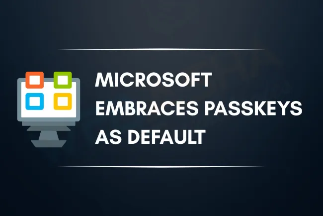 Microsoft Makes Passkeys Default  |  1.5 Billion Users Shift to Passwordless Login