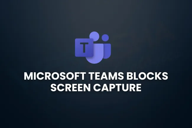 Microsoft Teams to Block Screen Capture During Meetings | July 2025 Update
