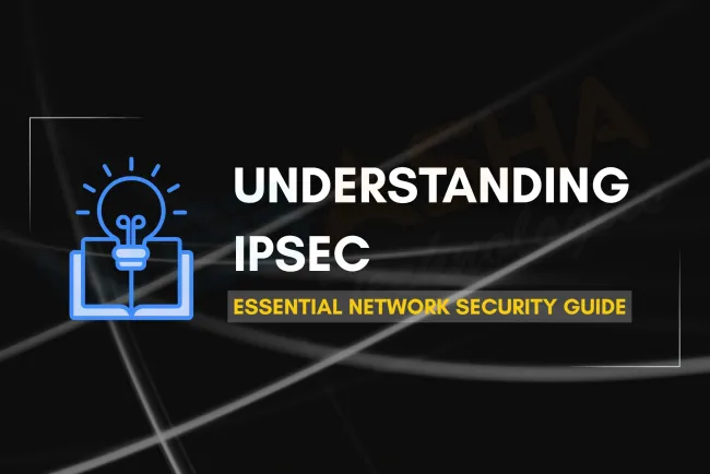 Understanding IPSec |  Securing Data in Transit | Essential Guide for Network Security
