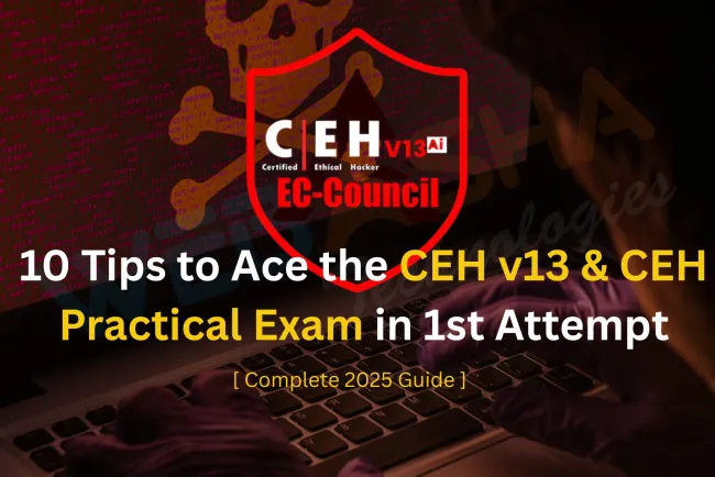 10 Tips to Ace the CEH v13 AI & CEH Practical Exam in 1st Attempt [Complete 2026 Guide]